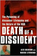 Death of a Dissident: The Poisoning of Alexander Litvinenko and the Return of the KGB