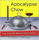 Apocalypse Chow!: How to Eat Well When the Power Goes Out