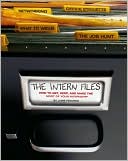 The Intern Files: How to Get, Keep, and Make the Most of Your Internship