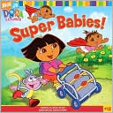 Super Babies! (Dora the Explorer Series #18)