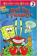 Just Say ''Please!'' (SpongeBob SquarePants Ready-to-Read Series: Level 2)