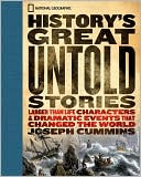 History's Great Untold Stories: The Larger Than Life Characters and Dramatic Events That Changed the World