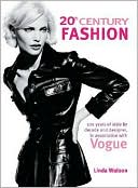 20th Century Fashion: 100 Years of Style by Decade and Designer, in Association with Vogue