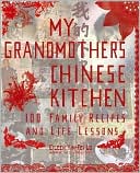 My Grandmother's Chinese Kitchen: 100 Family Recipes and Life Lessons