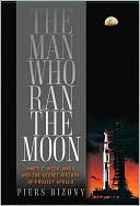 The Man Who Ran the Moon: James E. Webb, NASA, and the Secret History of Project Apollo