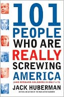101 People Who Are Really Screwing America: (And Bernard Goldberg is Only #73)