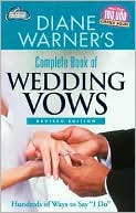 Diane Warner's Complete Book of Wedding Vows: Hundreds of Ways to Say 