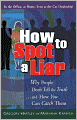 How to Spot a Liar: Why People Don't Tell the Truth...and How You Can Catch Them