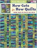 New Cuts for New Quilts: More Ways to Stack the Deck