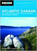 Moon Atlantic Canada: Nova Scotia, New Brunswick, Prince Edward Island, Newfoundland & Labrador (Moon Handbooks Series)