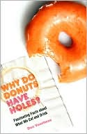 Why Do Donuts Have Holes?: Fascinating Facts About What We Eat and Drink