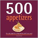 500 Appetizers: The Only Appetizer Compendium You'll Ever Need