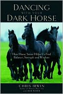 Dancing with Your Dark Horse: How Horse Sense Helps Us Find Balance, Strength and Wisdom
