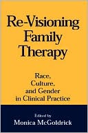 Re-Visioning Family Therapy: Race, Culture, and Gender in Clinical Practice