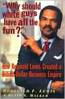 Why Should White Guys Have All the Fun?: How Reginald Lewis Created a Billion-Dollar Business Empire