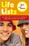 Life Lists for Teens: Tips, Steps, Hints, and How-Tos for Growing up, Getting along, Learning, and Having Fun