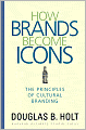 How Brands Become Icons: The Principles of Cultural Branding