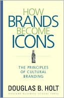 How Brands Become Icons: The Principles of Cultural Branding