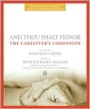 And Thou Shalt Honor: The Caregiver's Companion