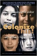 Colonize This!: Young Women of Color on Today's Feminism