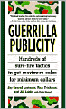 Guerrilla Publicity: Hundreds of Sure-Fire Tactics to Get Maximum Sales for Minimum DollarsIncludes Podcasts, Blogs, and Media Training for the Digital Age