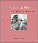 Thank You, Mom: 100 Reasons Why I'm Grateful for You