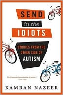 Send in the Idiots: Stories from the Other Side of Autism