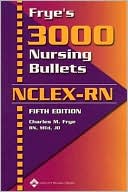 Frye's 3000 Nursing Bullets NCLEX-RN