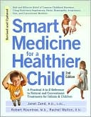 Smart Medicine for a Healthier Child: A Practical A-to-Z Reference to Natural and Conventional Treatments for Infants & Children
