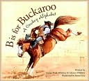 B Is for Buckaroo: A Cowboy Alphabet