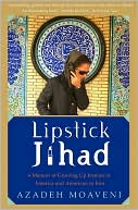 Lipstick Jihad: A Memoir of Growing up Iranian in America and American in Iran