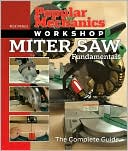 Popular Mechanics Workshop: Miter Saw Fundamentals: The Complete Guide