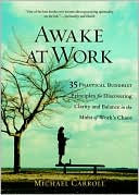 Awake at Work: 35 Practical Buddhist Principles for Discovering Clarity and Balance in the Midst of Work's Chaos