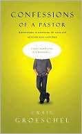 Confessions of a Pastor: Adventures in Dropping the Pose and Getting Real with God