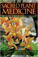 Sacred Plant Medicine: The Wisdom in Native American Herbalism