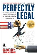 Perfectly Legal: The Secret Campaign to Rig Our Tax System to Benefit the Super Rich - and Cheat Everybody Else