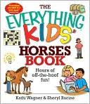 The Everything Kids' Horses Book: Hours of Off-the-hoof Fun!