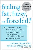 Feeling Fat, Fuzzy, or Frazzled?: A 3-Step Program to Beat Hormone Havoc, Restore Thyroid, Adrenal, and Reproductive Balance--Feel Better Fast!