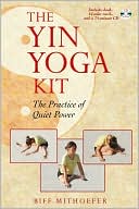 The Yin Yoga Kit: The Practice of Quiet Power