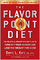 The Flavor Point Diet: The Delicious, Breakthrough Plan to Turn off Your Hunger and Lose the Weight for Good