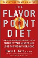 The Flavor Point Diet: The Delicious, Breakthrough Plan to Turn off Your Hunger and Lose the Weight for Good
