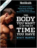Men's Health the Body You Want in the Time You Have: The Ultimate Guide to Getting Leaner and Building Muscle with Workouts That Fit Any Schedule
