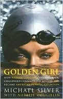 Golden Girl: How Natalie Coughlin Fought Back, Challenged Conventional Wisdom, and Became America's Swimming Champion
