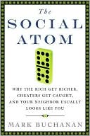 Social Atom: Why the Rich Get Richer, Cheaters Get Caught, and Your Neighbor Usually Looks like You