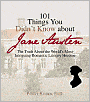 101 Things You Didn't Know About Jane Austen: The Truth About the World's Most Intriguing Romantic Literary Heroine