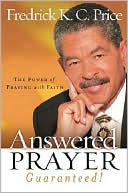 Answered Prayer Guaranteed!: The Power of Praying with Faith