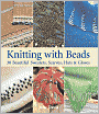 Knitting with Beads: 30 Beautiful Sweaters, Scarves, Hats and Gloves