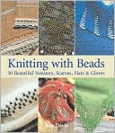 Knitting with Beads: 30 Beautiful Sweaters, Scarves, Hats and Gloves