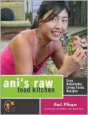 Ani's Raw Food Kitchen: Easy, Delectable Living Foods Recipes