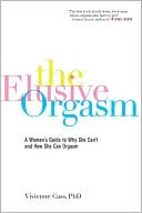 Elusive Orgasm: A Woman's Guide to why She Can't and how She Can Orgasm